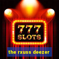 the rxuss deezer